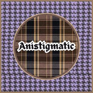 Meet your Posher, Anistigmat